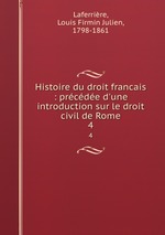Histoire du droit francais : prcde d`une introduction sur le droit civil de Rome. 4