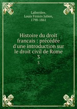 Histoire du droit francais : prcde d`une introduction sur le droit civil de Rome. 3
