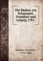 Die Ruber, ein Schauspiel, Frankfurt und Leipzig 1781;