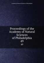 Proceedings of the Academy of Natural Sciences of Philadelphia. 49