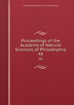 Proceedings of the Academy of Natural Sciences of Philadelphia. 48