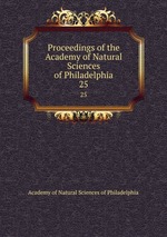 Proceedings of the Academy of Natural Sciences of Philadelphia. 25