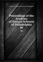 Proceedings of the Academy of Natural Sciences of Philadelphia. 46