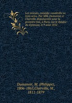 Les avocats, comdie-vaudeville en trois actes. Par MM. Dumanior et Clairville. Reprsente pour la premire fois,  Paris, sur le thatre du Gymnase, le 9 aut 1852