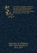 Les avocats, comdie-vaudeville en trois actes. Par MM. Dumanior et Clairville. Reprsente pour la premire fois, Paris, sur le thatre du Gymnase, le 9 aut 1852