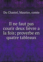 Il ne faut pas courir deux livre a la fois; proverbe en quatre tableaux