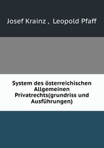 System des sterreichischen Allgemeinen Privatrechts(grundriss und Ausfhrungen)