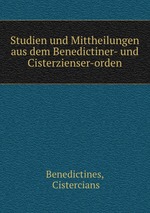 Studien und Mittheilungen aus dem Benedictiner- und Cisterzienser-orden