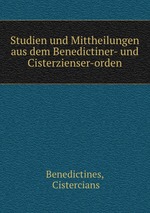 Studien und Mittheilungen aus dem Benedictiner- und Cisterzienser-orden