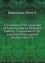 A Grammar of the Language of Lenni Lenape or Delaware Indians, Transaction of the American Philosophical Society 3:65-251