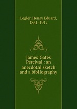 James Gates Percival : an anecdotal sketch and a bibliography