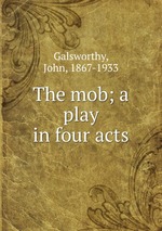 The mob; a play in four acts
