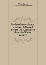 Modern benevolence: a satire, delivered before the Associated alumni of Union college
