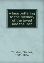 A heart-offering to the memory of the loved and the lost