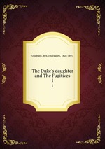 The Duke`s daughter and The Fugitives. 1
