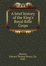 A brief history of the King`s Royal Rifle Corps