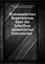 Systematisches Repertorium ber die Schriften smmtlicher historischer