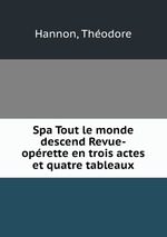 Spa Tout le monde descend Revue-oprette en trois actes et quatre tableaux