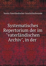 Systematisches Repertorium der im"vaterlndischen Archiv", in der