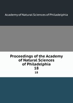 Proceedings of the Academy of Natural Sciences of Philadelphia. 18