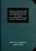 Mariamne, being the third of the tragedies of Jewish and Biblical history and the second in continuation of volume VI of the dramatic series