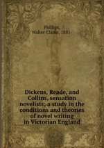 Dickens, Reade, and Collins, sensation novelists; a study in the conditions and theories of novel writing in Victorian England