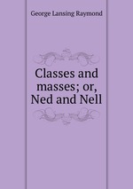 Classes and masses; or, Ned and Nell