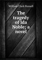 The tragedy of Ida Noble; a novel