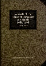 Journals of the House of Burgesses of Virginia. 1659/1693