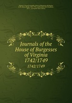 Journals of the House of Burgesses of Virginia. 1742/1749