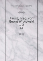 Faust; hrsg. von Georg Witkowski. 1-2