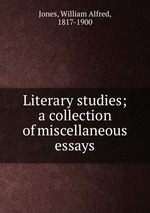 Literary studies; a collection of miscellaneous essays