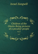 Children of the Ghetto Being pictures of a peculiar people. v.1