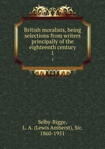 British moralists, being selections from writers principally of the eighteenth century. 1