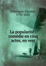 La popularit : comdie en cinq actes, en vers