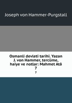 Osmanli devleti tarihi. Yazan J. von Hammer, tercme, haiye ve notlar: Mahmet At. 7