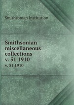 Smithsonian miscellaneous collections. v. 51 1910