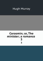 Corasmin; or, The minister; a romance . 3