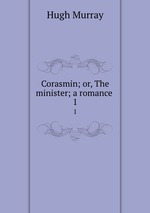Corasmin; or, The minister; a romance . 1