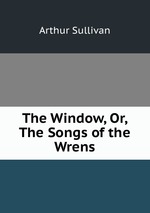 The Window, Or, The Songs of the Wrens