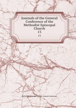 Journals of the General Conference of the Methodist Episcopal Church. 13