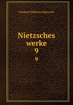 Nietzsches werke. 9