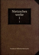 Nietzsches werke. 1