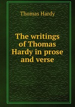 The writings of Thomas Hardy in prose and verse