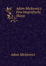 Adam Mickiewicz: Eine biografische Skizze