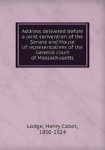 Address delivered before a joint convention of the Senate and House of representatives of the General court of Massachusetts
