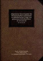 Allgemeine Encyclopdie der Wissenschaften und Knste in alphabetischer Folge von genannten Schriftstellern. 42-43 sect.02