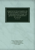 Allgemeine Encyclopdie der Wissenschaften und Knste in alphabetischer Folge von genannten Schriftstellern. 03 sect.02