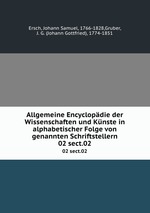 Allgemeine Encyclopdie der Wissenschaften und Knste in alphabetischer Folge von genannten Schriftstellern. 02 sect.02