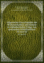 Allgemeine Encyclopdie der Wissenschaften und Knste in alphabetischer Folge von genannten Schriftstellern. 03 sect.03